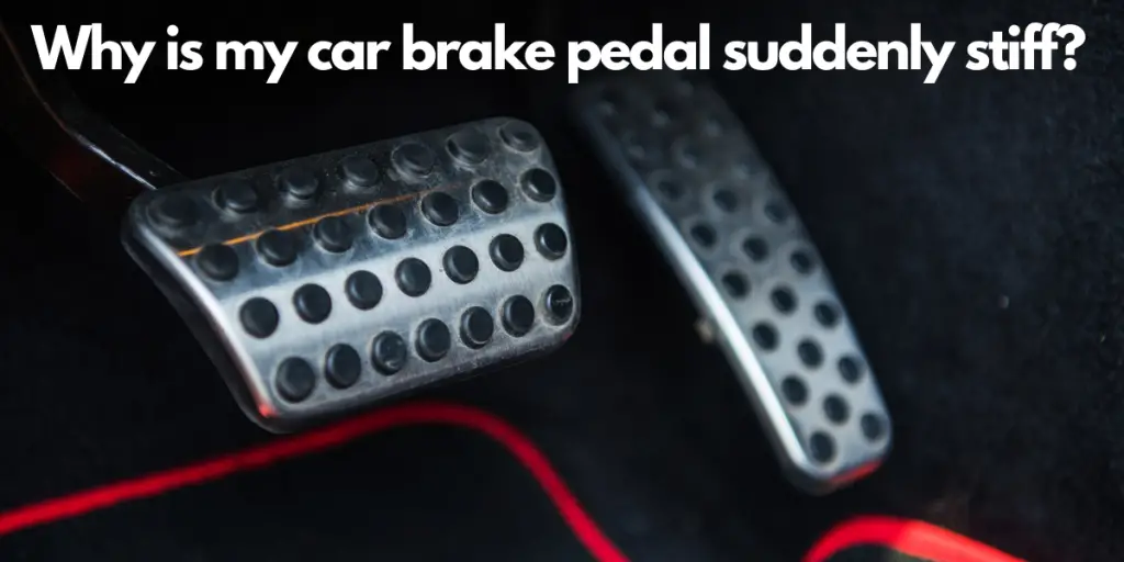 why is my car brake pedal suddenly stiff