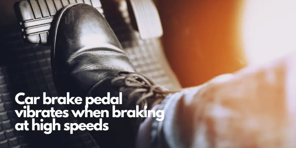 car brake pedal vibrates when braking at high speeds