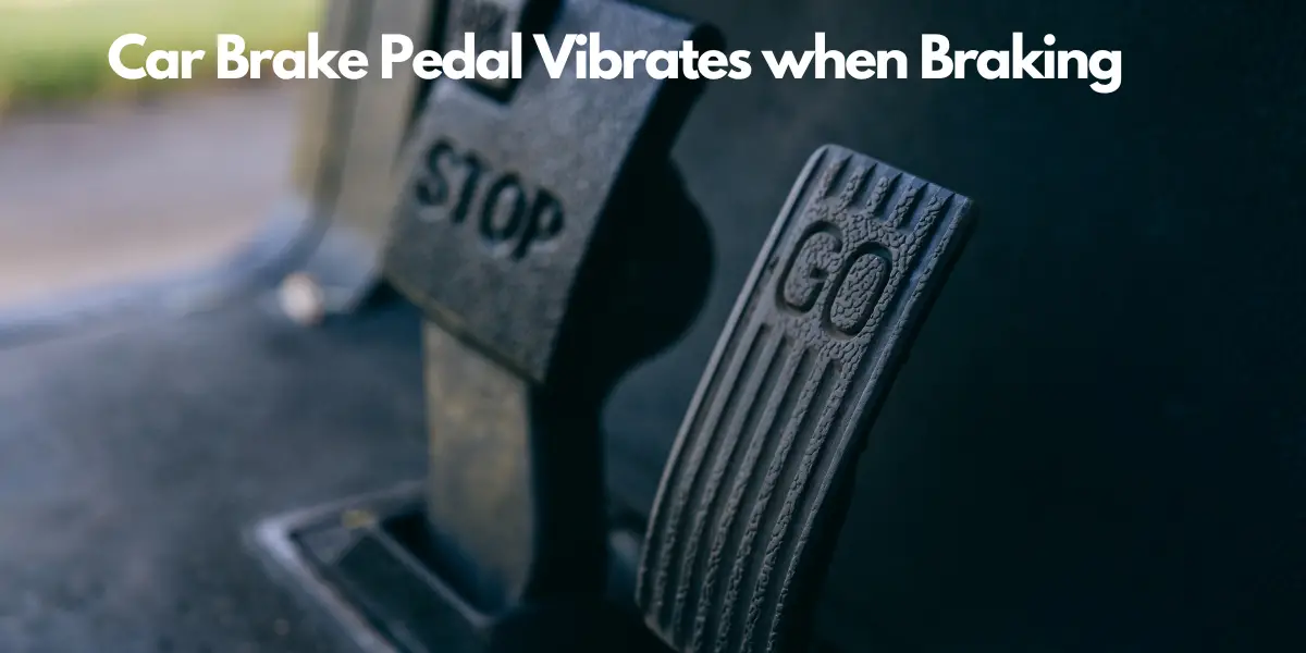 car brake pedal vibrates when braking